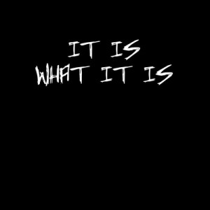 It_Is_What_It_Is