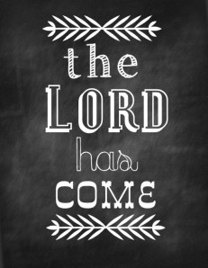 the-lord-has-come-printable-e1353380215858